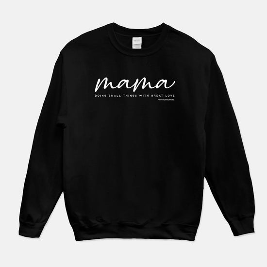 Mama Sweatshirt: Small Things Great Love (White Ink)