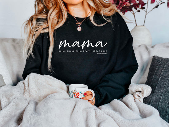 Mama Sweatshirt: Small Things Great Love (White Ink)