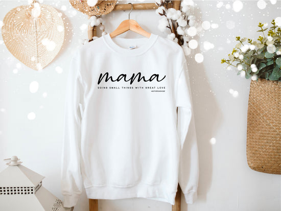 Mama Sweatshirt: Small Things Great Love